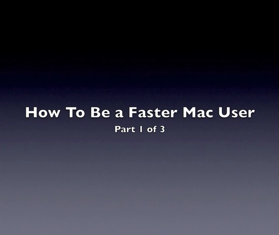 How to be a Faster Mac User, Part 1